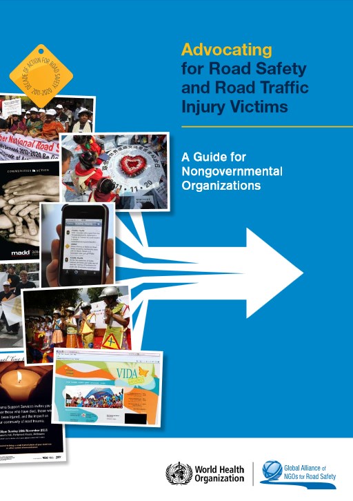 Advocating_for_road_safety_and_road_traffic_injury_victims_a_guide_for_nongovernmental_organizations_2012 Advocating_for_road_safety_and_road_traffic_injury_victims_a_guide_for_nongovernmental_organizations_2012