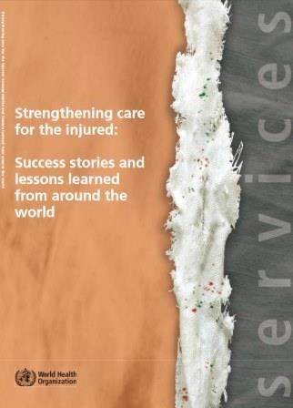 Strengthening_care_for_the_injured_success_stories_and_lessons_learned_from_around_the_world_2010 Strengthening_care_for_the_injured_success_stories_and_lessons_learned_from_around_the_world_2010