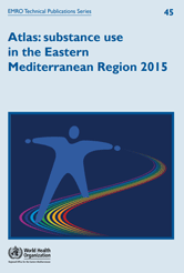 Atlas: substance use in the Eastern Mediterranean Region 2015