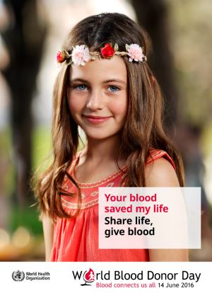 World Blood Donor Day 2016: Blood connects us all Share blood. Save lives